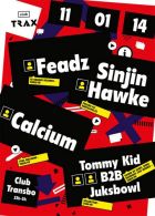 CLUB TRAX : FEADZ, SINJIN HAWKE, TOMMY KID b2b JUKSBOWL, CALCIUM